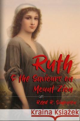 Ruth and the Saviours on Mount Zion Reed R. Simonsen 9781540404534 Createspace Independent Publishing Platform