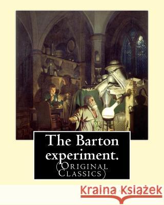 The Barton experiment. By: John Habberton: (Original Classics) John Habberton (1842-1921) was an American author. Habberton, John 9781540405968