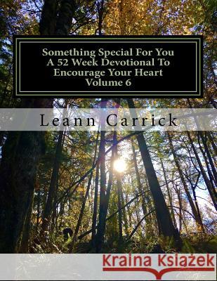 Something Special For You A 52 Week Devotional To Encourage Your Heart Volume 6 Carrick, Leann 9781540407153 Createspace Independent Publishing Platform