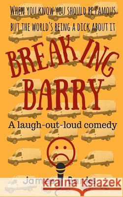 Breaking Barry: A laugh-out-loud comedy Banks, James 9781540407375