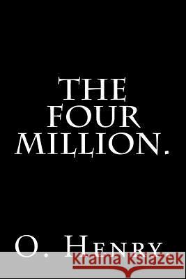 The Four Million by O. Henry. O. Henry 9781540407405