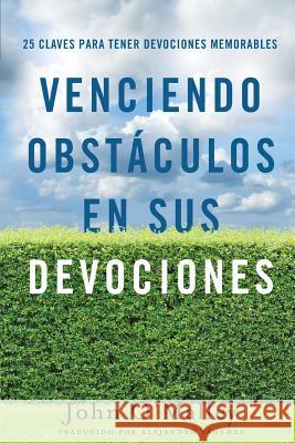 Venciendo Obstáculos En Sus Devociones: 25 Claves Para Tener Devociones Memorables Sanchez, Alejandro 9781540407511 Createspace Independent Publishing Platform