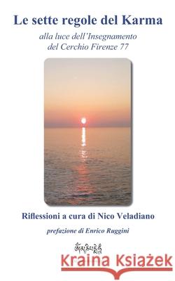 Le sette regole del Karma: alla luce dell'Insegnamento del Cerchio Firenze 77 Enrico Ruggini Nico Veladiano 9781540408785 Createspace Independent Publishing Platform