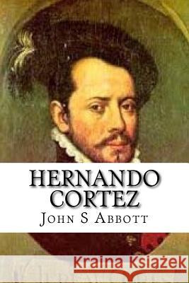 Hernando Cortez John S. C. Abbott 9781540409621 Createspace Independent Publishing Platform