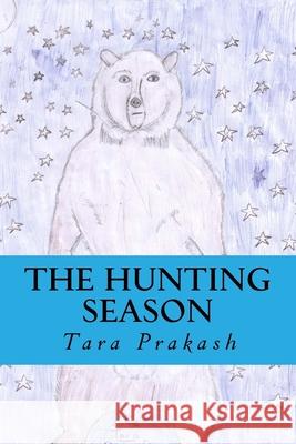 The Hunting Season Tara Prakash 9781540410511 Createspace Independent Publishing Platform