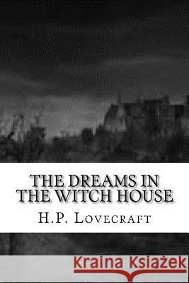 The Dreams in the Witch House H. P. Lovecraft 9781540412485 Createspace Independent Publishing Platform