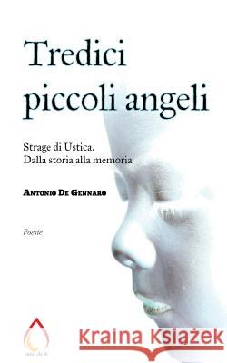 Tredici piccoli angeli: Strage di Ustica. Dalla storia alla memoria De Gennaro, Antonio 9781540413666 Createspace Independent Publishing Platform