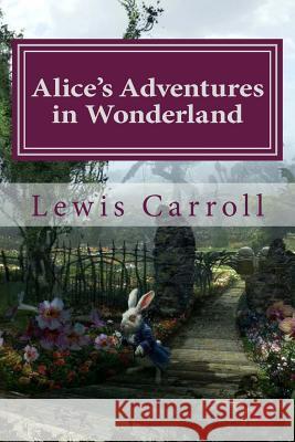 Alice's Adventures in Wonderland Lewis Carroll Lewis Carroll Paula Benitez 9781540413970 Createspace Independent Publishing Platform