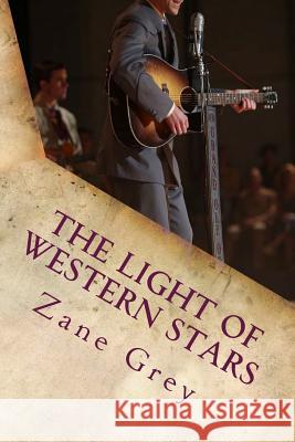 The Light of Western Stars Zane Grey 9781540416384 Createspace Independent Publishing Platform