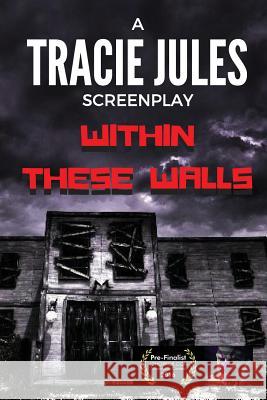 Within These Walls Tracie Jules 9781540416742 Createspace Independent Publishing Platform