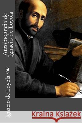 Autobiografia de Ignacio de Loyola Ignacio D Andrea Gouveia Andrea Gouveia 9781540417343 Createspace Independent Publishing Platform