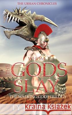 Whom the Gods Slay: Book III of The Walking Gods Trilogy Ty Johnston 9781540417558 Createspace Independent Publishing Platform