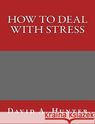 How to Deal with Stress David a. Hunter 9781540417565