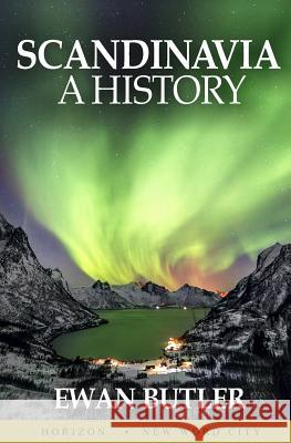 Scandinavia: A History Ewan Butler 9781540419200