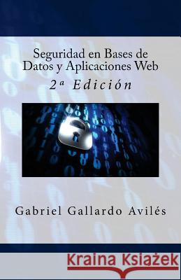 Seguridad en Bases de Datos y Aplicaciones Web: 2a Edición Campus Academy, It 9781540420565 Createspace Independent Publishing Platform