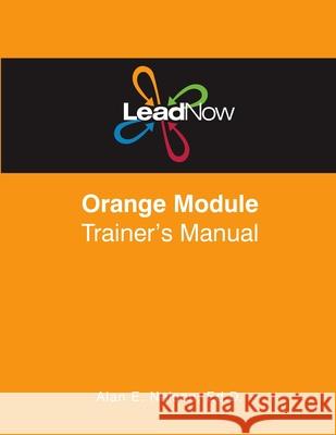LeadNow Orange Module Trainer's Manual Nelson, Alan E. 9781540421395 Createspace Independent Publishing Platform