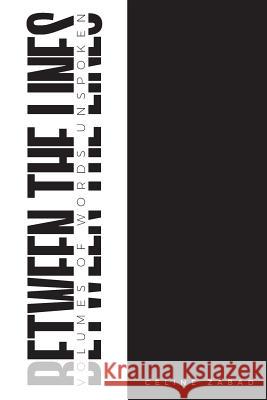Between the Lines: Volumes of Words Unspoken C. Zabad 9781540422187 Createspace Independent Publishing Platform