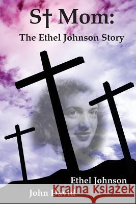 S+ Mom: The Ethel Johnson Story Ethel Johnson John David 9781540422231 Createspace Independent Publishing Platform
