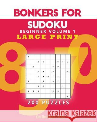Bonkers For Sudoku Beginners Large Print Volume 1: 200 Puzzles Publishing, Rti 9781540422927