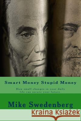 Smart Money Stupid Money: 2017 Mike Swedenberg 9781540423764 Createspace Independent Publishing Platform