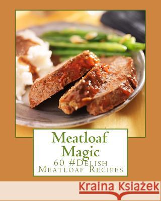 Meatloaf Magic: 60 Super #Delish Soul Food Inspired Crock Pot Recipes Rhonda Belle 9781540425652 Createspace Independent Publishing Platform