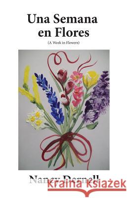 Una Semana en Flores: A Week in Flowers Dernell, Nancy 9781540426468 Createspace Independent Publishing Platform