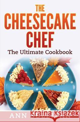 The Cheese Cake Chef Ann Sullivan 9781540427465 Createspace Independent Publishing Platform