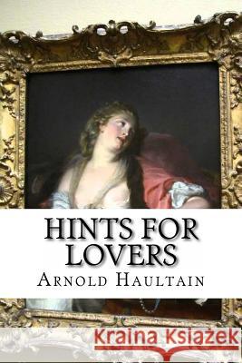 Hints for Lovers Arnold Haultain 9781540428639 Createspace Independent Publishing Platform