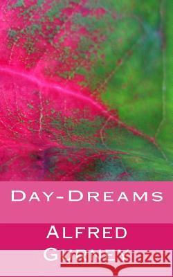 Day-Dreams Alfred Gurne 9781540430083 Createspace Independent Publishing Platform