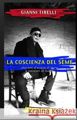 La coscienza del seme Tirelli, Gianni 9781540431240 Createspace Independent Publishing Platform