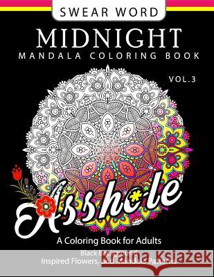 Swear Word Midnight Mandala Coloring Book Vol.3: Black pages Background Inspired Flowers and Mandala Patterns Virginia a. Moore 9781540431318 Createspace Independent Publishing Platform