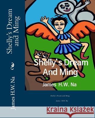 Shelly's Dream and Ming James H. W. Na 9781540432124 Createspace Independent Publishing Platform