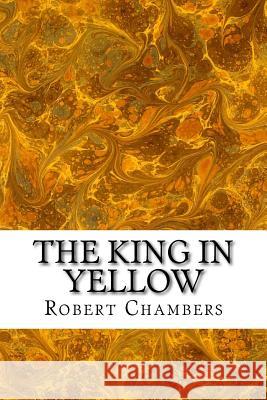 The King in Yellow Robert W. Chambers 9781540432155 Createspace Independent Publishing Platform
