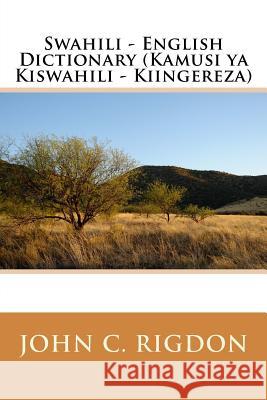 Swahili - English Dictionary (Kamusi ya Kiswahili - Kiingereza) Rigdon, John C. 9781540432247 Createspace Independent Publishing Platform
