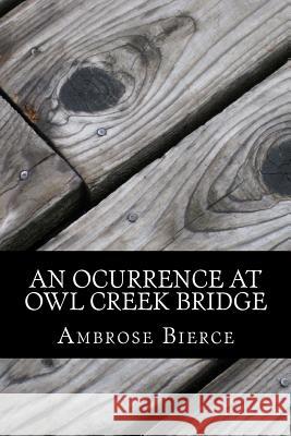 An Ocurrence at Owl Creek Bridge Ambrose Bierce 9781540432407 Createspace Independent Publishing Platform