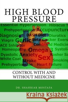 High Blood Pressure: Control With and Without Medicine Mostafa, Shahriar 9781540433770 Createspace Independent Publishing Platform