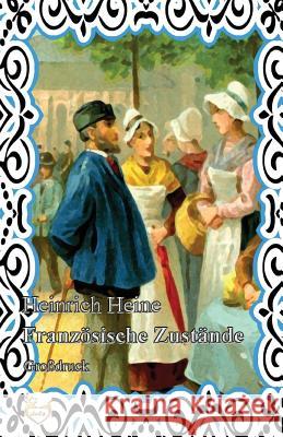 Französische Zustände (Großdruck) Heine, Heinrich 9781540434029 Createspace Independent Publishing Platform