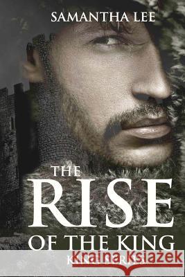 The Rise of The King Lee, Samantha 9781540434432 Createspace Independent Publishing Platform