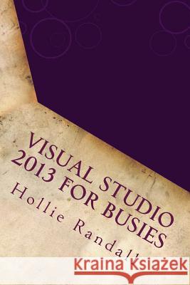 Visual Studio 2013 For Busies Randall, Hollie 9781540434500