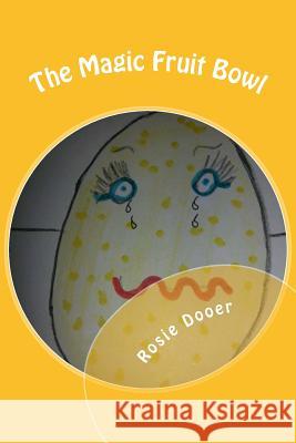 The Magic Fruit Bowl: Barney & Bella go missing. Rosie Dooer 9781540435996 Createspace Independent Publishing Platform