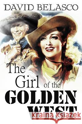 The Girl of the Golden West David Belasco 9781540436221 Createspace Independent Publishing Platform