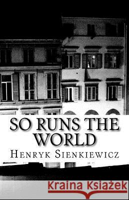 So Runs the World Henryk Sienkiewicz S. C. D 9781540437792 Createspace Independent Publishing Platform