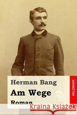 Am Wege: Roman Herman Bang Emil Jacob Jonas 9781540438775 Createspace Independent Publishing Platform