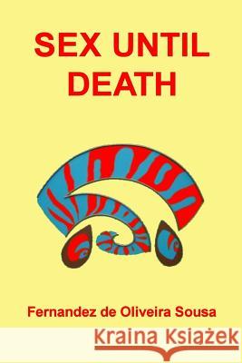 Sex Until Death MR Fernandez De Oliveira Sousa 9781540438898 Createspace Independent Publishing Platform