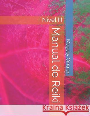 Manual de Reiki: Nivel III Magaly Cintron 9781540439215 Createspace Independent Publishing Platform