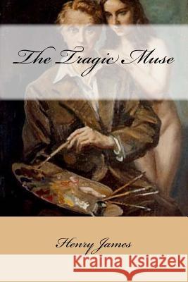 The Tragic Muse Henry James 9781540439925 Createspace Independent Publishing Platform