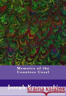 Memoirs of the Countess Cosel Joseph J. Kraszewski S. C. D S. C. D 9781540442185 Createspace Independent Publishing Platform