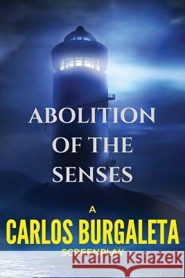 Abolition of the Senses Carlos Burgaleta 9781540443137 Createspace Independent Publishing Platform