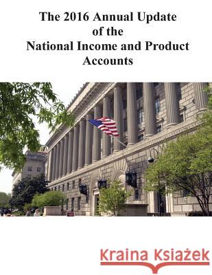 The 2016 Annual Update of the National Income and Product Accounts Bureau of Economic Analysis              Stephanie H. McCulla and Shelly Smith 9781540443359 Createspace Independent Publishing Platform