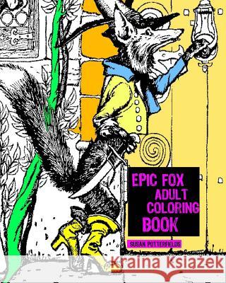 Epic Fox Adult Coloring Book Susan Potterfields 9781540443465 Createspace Independent Publishing Platform